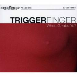 Triggerfinger : What Grabs Ya?